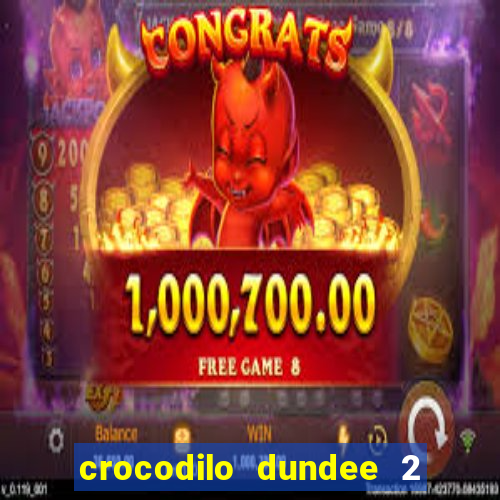 crocodilo dundee 2 filme completo dublado